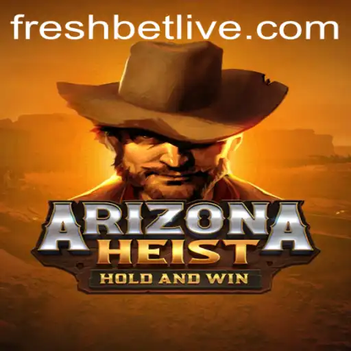 ArizonaHeist: The Thrilling Adventure Redefined with Freshbet
